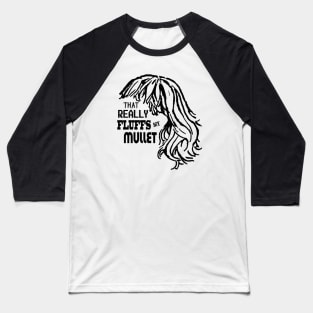 That Really Fluffs My Mullet! Baseball T-Shirt